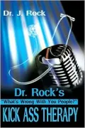 Dr. Rock's Kick Ass Therapy: What' Wrong with You People?