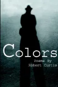 Colors: Poems by Robert Curtis