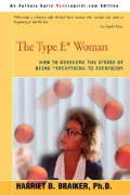 The Type e* Woman : How to Overcome the Stress of Being Everything to Everybody