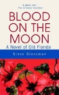 Blood on the Moon : A Novel of Old Florida