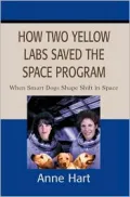 How Two Yellow Labs Saved the Space Program: When Smart Dogs Shape Shift in Space