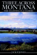 Three Across Montana: The Fighting Fletcher's