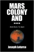 Mars Colony and....:Book Seven, Try Again (Try Again Books Series), Vol. 7