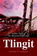 Tlingit : Volume Three of the Medicine Wheel Saga