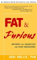 Fat and Furious : Mothers and Daughters and Food Obsessions