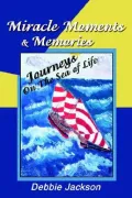 Miracle Moments and Memories : Journeys on the Sea of Life