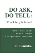 Do Ask, Do Tell : Updates to Bill of Rights II; Essays on Challenges to Free Speech and to Other Liberties