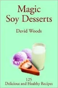Magic Soy Desserts: 125 Delicious and Healthy Recipes