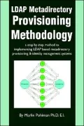 LDAP Metadirectory Provisioning Methodology: a step by step method to implementing LDAP based metadirectory provisioning & identity management systems