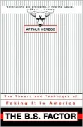 The B.S. Factor:The Theory and Technique of Faking It in America