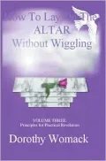 How to Lay on the Altar Without Wiggling Vol. 3: Principles for Practical Revelation