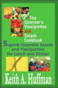 The Gourmet's Vinaigrettes and Salads Cookbook: Superb Nouvelle Salads and Vinaigrettes for Lunch and Dinner