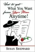 How to Get What You Want from Your Man Anytime