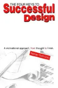 The Four Keys to Successful Design: A Motivational Approach, from Thought to Finish