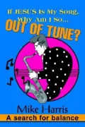 If Jesus Is My Song, Why Am I So... Out of Tune?: A Search for Balance