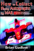 How to Collect Racing Autographs by Mail:A Proven System for the Racing Enthusiast