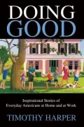 Doing Good : Inspirational Stories of Everyday Americans at Home and at Work
