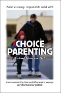 Choice Parenting: A More Connecting, Less Controlling Way To Manage Any Child Behavior Problem