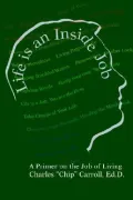 Life Is an Inside Job: A Primer on the Job of Living