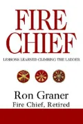Fire Chief: Lessons Learned Climbing the Ladder
