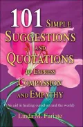 101 Simple Suggestions And Quotations To Express Compassion And Empathy: An Aid In Healing Ourselves And The World