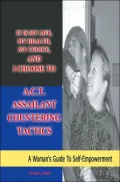 It Is My Life, My Health, My Choice, and I Choose to A. C. T. (Assailant Countering Tactics): A Woman's Guide to Self Empowerment