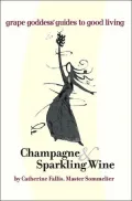 Champagne and Sparkling Wine: Grape Goddess Guides to Good Living