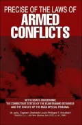 Precise of the Laws of Armed Conflicts: With Essays Concerning the Combattant Status of the Guantanamo Detainees and the Statute of the Iraqi Special Tribunal