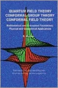 Quantum Field Theory, Conformal Group Theory, Conformal Field Theory: Mathematical and Conceptual Foundations, Physical and Geometrical Applications