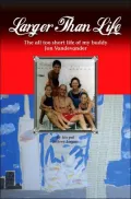 Larger than Life: The All Too Short Life of My Buddy Jon Vandevander