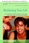 Reclaiming Your Life: The Gay Man's Guide to Recovery from Abuse, Addictions, and Self-defeating Behavior