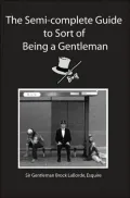 The Semi-Complete Guide to Sort of Being a Gentleman