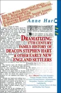 Dramatizing 17th Century Family History of Deacon Stephen Hart and Other Early New England Settlers: How to Write Historical Plays, Skits, Biographies, Novels, Stories, or Monologues from Genealogy Records, Social Issues, and Current Events for All A