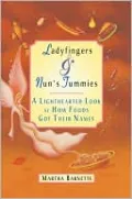 Ladyfingers and Nun's Tummies: A Lightened Look at How Food's Got Their Names