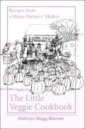 Little Veggie Cookbook: Recipes from a Maine Farmers' Market
