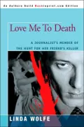 Love Me to Death: A Journalist's Memoir of the Hunt for Her Friend's Killer