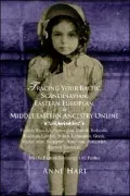 Tracing Your Baltic, Scandinavian, Eastern European, and Middle Eastern Ancestry Online: Finnish, Swedish, Norwegian, Danish, Icelandic, Estonian, Latvian, Polish, Lithuanian, Greek, Macedonian, Bulgarian, Armenian, Hungarian, Eastern Europea