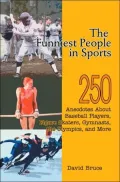 Funniest People in Sports 250 Anecdotes About Baseball Players, Figure Skaters, Gymnasts, th...