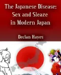 The Japanese Disease: Sex and Sleaze in Modern Japan