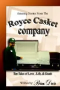 Amusing Stories from the Royce Casket Company: Ten Tales of Love, Life, and Death