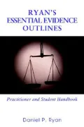 Ryan's Essential Evidence Outlines: Practitioner and Student Handbook