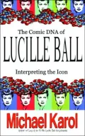 The Comic DNA of Lucille Ball: Interpreting the Icon