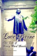 Love Divine: The Life of Henry Ward Beecher