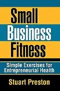 Small Business Fitness Simple Exercises for Entrepreneurial Health