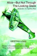 Alice-but Not Through the Looking Glass: Memories of a Spitfire Pilot