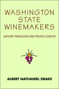 Washington State Winemakers: Nature Produces and People Create