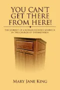 You Can't Get There from Here!: The Journey of a Woman Licensed Minister in the Church of the Brethren