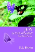 Joy in the Moment: And Other Poems
