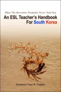 An ESL Teacher's Handbook for South Korea: What the Recruiter Probably Never Told You