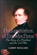 Expatriation of Franklin Pierce: The Story of a President and the Civil War